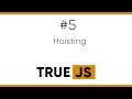 True JS 5. Hoisting