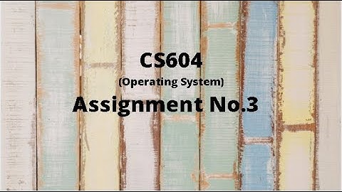 CS604 (Operating System) Assignment No.3 Idea Solution