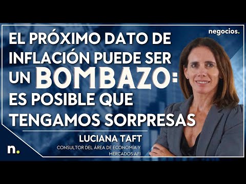 El pr&oacute;ximo dato de inflaci&oacute;n puede ser un bombazo: Es posible que tengamos sorpresas. Luciana Taft