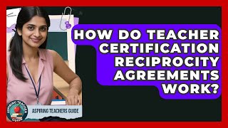How Do Teacher Certification Reciprocity Agreements Work? - Aspiring Teacher Guide