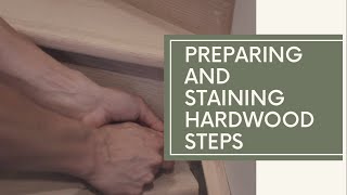 How to properly prepare and stain a set of hardwood stairs