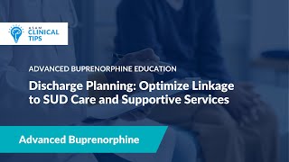 Discharge Planning: Optimize Linkage to SUD Care and Supportive Services