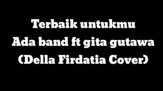 Terbaik Untukmu - Della Firdatia Cover (Lirik) | Ada Band ft Gita Gutawa