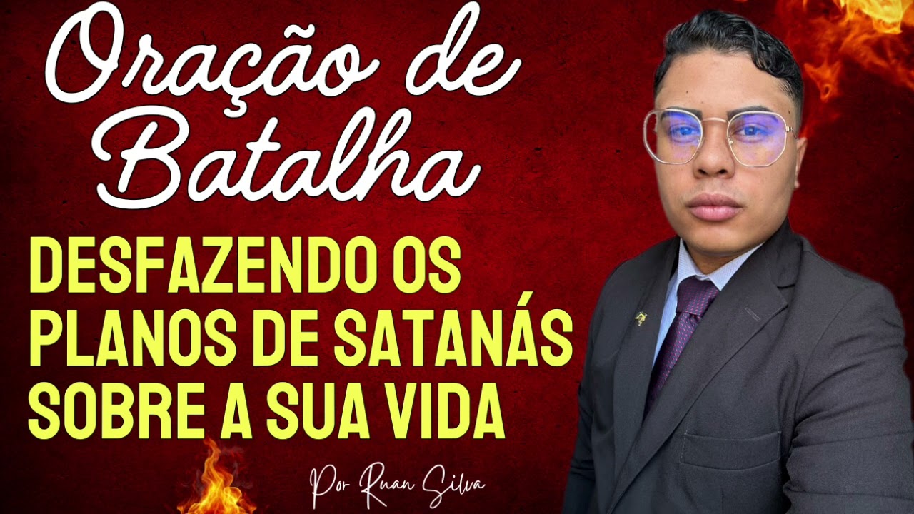 ORAÇÃO DE BATALHA DESFAZENDO TODOS OS PLANOS DE SATANÁS SOBRE A SUA VIDA! 
