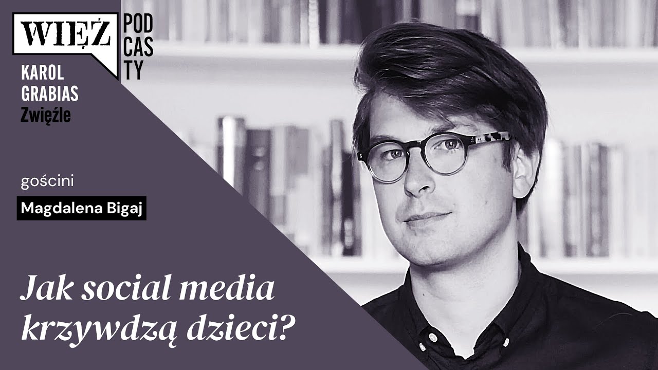 Jak social media krzywdzą dzieci? Rozmawiają Magdalena Bigaj i Karol Grabias