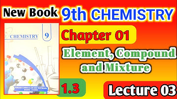 9th class New Book Chemistry Chapter 01|| Lecture 03 Elements , Compound and Mixture