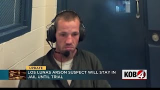 Los Lunas arson suspect will stay in jail until trial