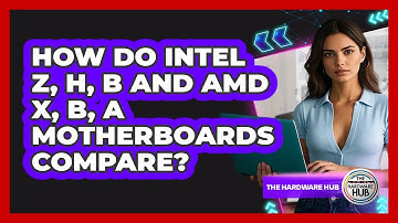 How Do Intel Z, H, B And AMD X, B, A Motherboards Compare? - The Hardware Hub