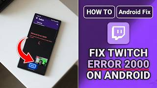 How to Fix Twitch Error 2000 on Android