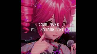 GAME OVER ft. Kasane Teto