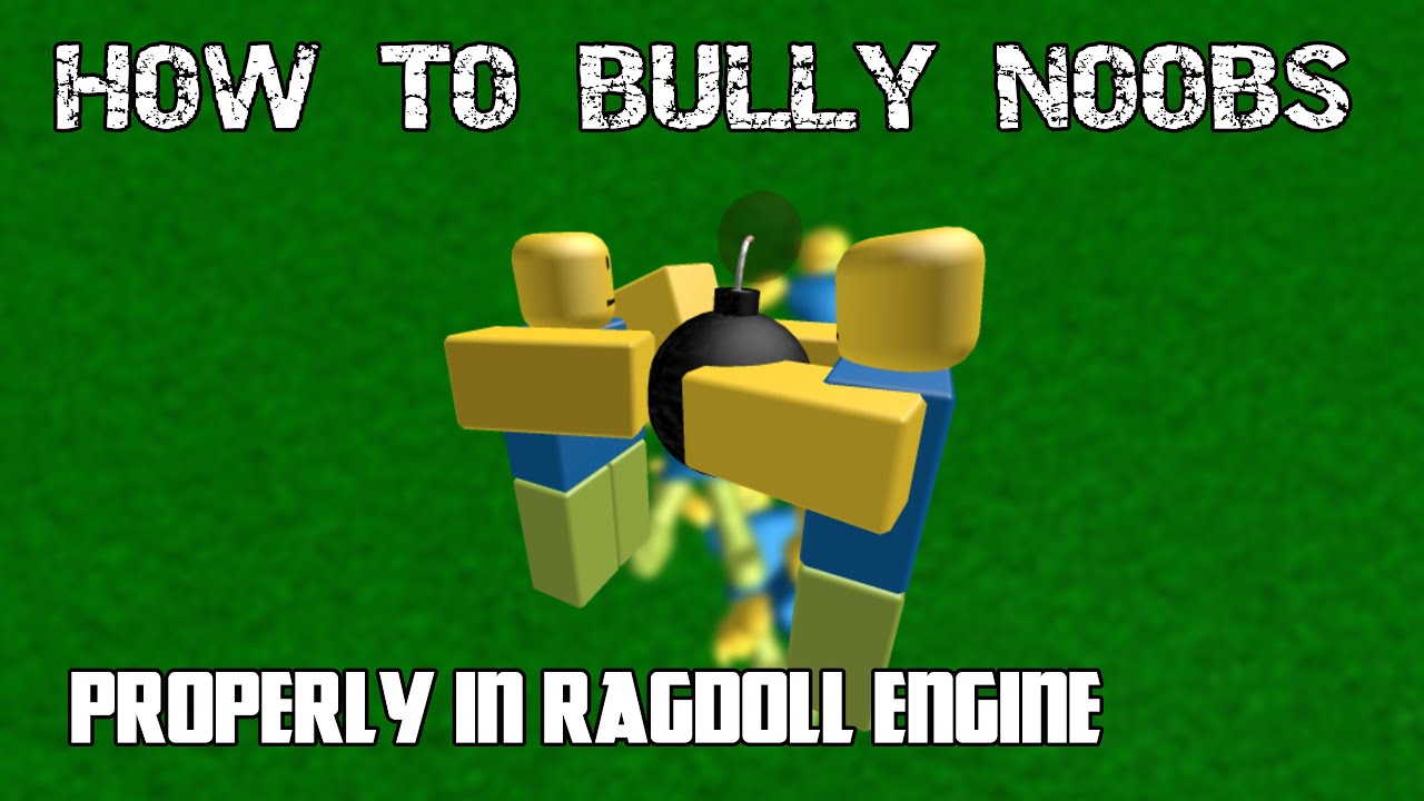 How to bully people properly in Ragdoll Engine. 