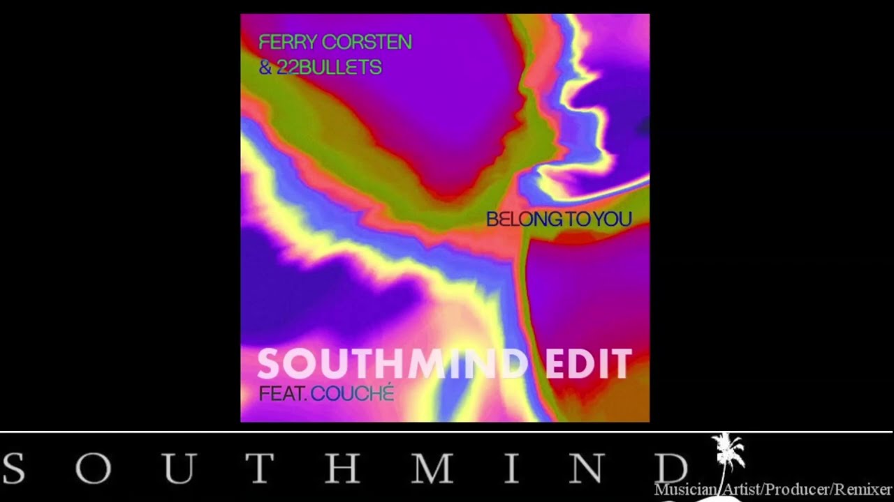 Ferry Corsten 22BULLETS Feat Couche - Belong To You (Southmind Edit)