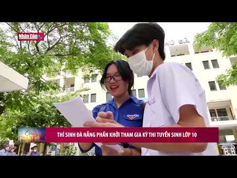 Video Thí sinh Đà Nẵng phấn khởi tham gia kỳ thi tuyển sinh... - youtube