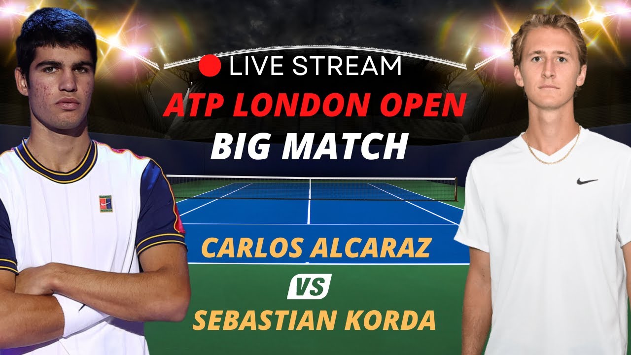 ATP LIVE CARLOS ALCARAZ VS SEBASTIAN KORDA ATP LONDON 2023 TENNIS MATCH PREVIEW STREAM