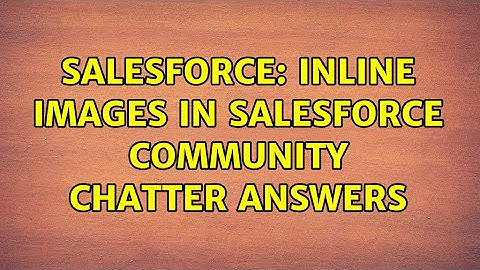 Salesforce: Inline Images in Salesforce Community Chatter Answers
