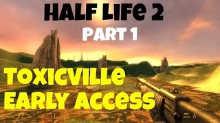 Half Life 2: ToxicVille : Early Access : Full Walkthrough - Part 1