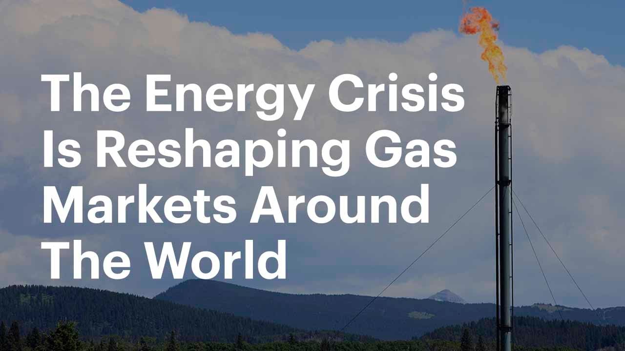 The Energy Crisis Is Reshaping Gas Markets Around The World - YouTube
