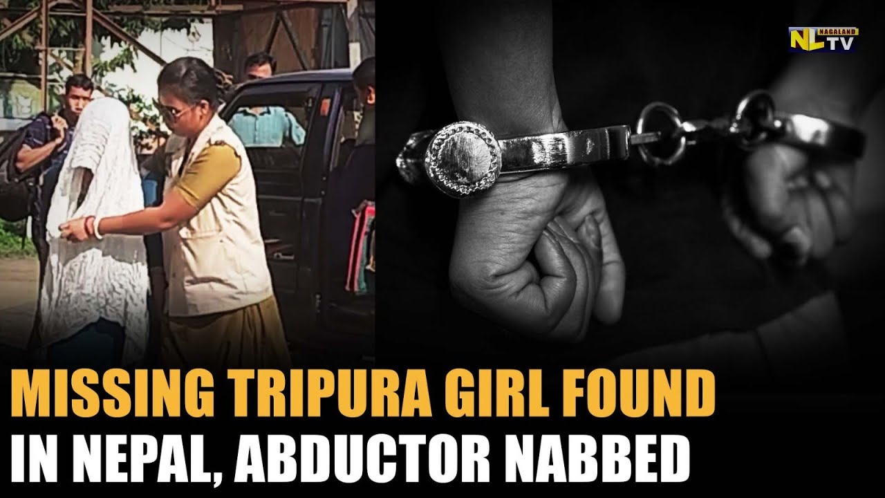 MISSING TRIPURA GIRL FOUND IN NEPAL, ABDUCTOR NABBED - YouTube