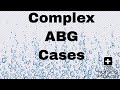 Complex Arterial Blood Gas (ABG) Cases