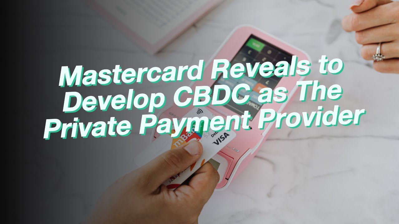 Mastercard Reveals to Develop CBDC as The Private Payment Provider