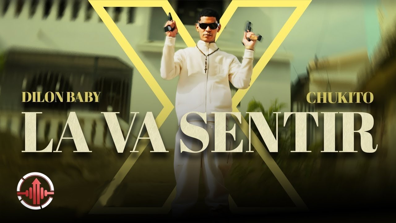 Dilon Baby ❌ Chukito - LA VA SENTIR (Video Oficial)