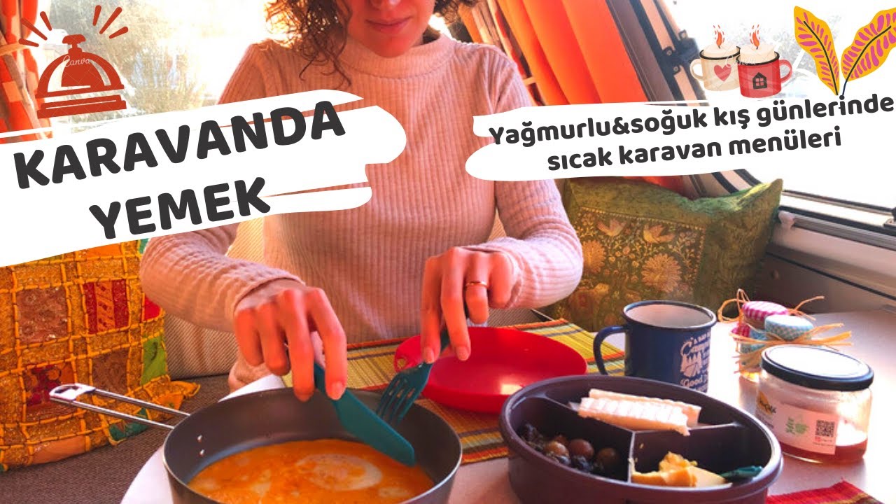 Karavanda Yemek / Yağmurlu ve soğuk kış günleri için pratik, farklı karavan menüleri