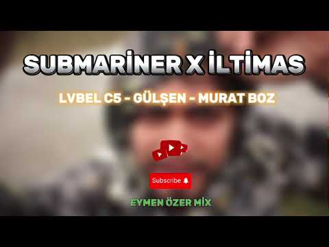 Lvbel C5 , Gülşen , Murat Boz - İltimas X Submariner ( Eymen Özer Mix )