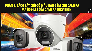 Lắp đặt camera phần 3: Cách bật chế độ màu ban đêm cho camera analog mã D0T-LFS của camera hikvision