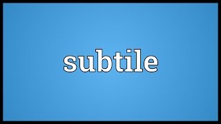 Subtile Meaning