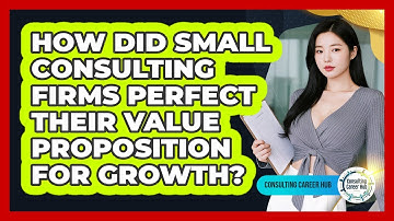 How Did Small Consulting Firms Perfect Their Value Proposition For Growth? - Consulting Career Hub