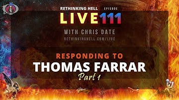 Rethinking Hell Live 111: Responding to Thomas Farrar; Part 1