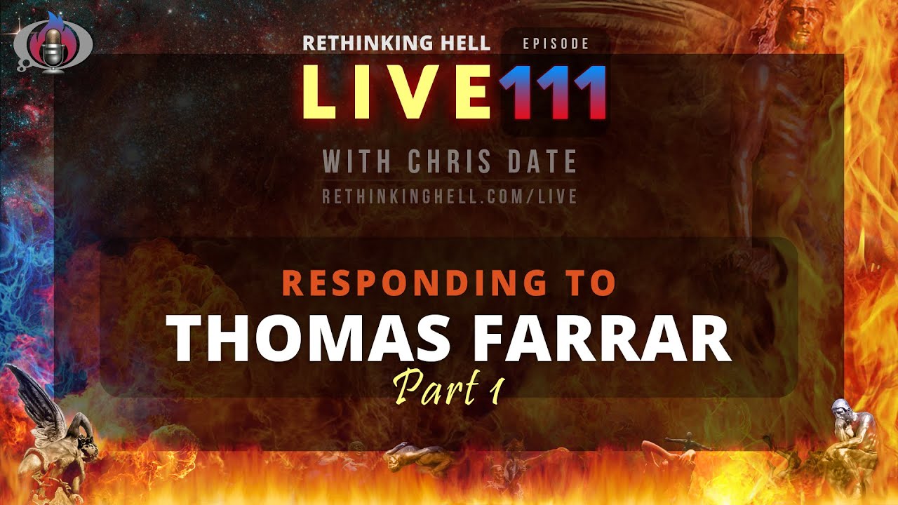 Rethinking Hell Live 111: Responding to Thomas Farrar; Part 1