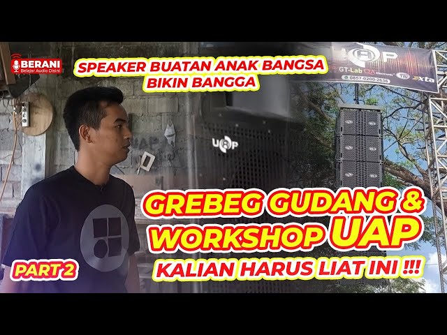 KITA BUKA SEMUA RAHASIA SPEAKER UAP! DARI GUDANG SAMPE PROSES PEMBUATAN. BERANI EDISI LEBARAN X UAP class=