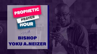 PROPHETIC PRAYER HOUR with Bishop Yoku Amonoo-Neizer