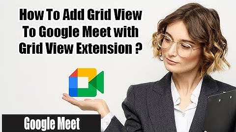 How To Add Grid View to Google Meet with Grid View Extension 2022