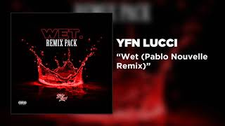 Смотреть клип Yfn Lucci - Wet (Pablo Nouvelle Remix) [Official Audio]