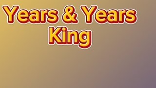 Years \& Years - king