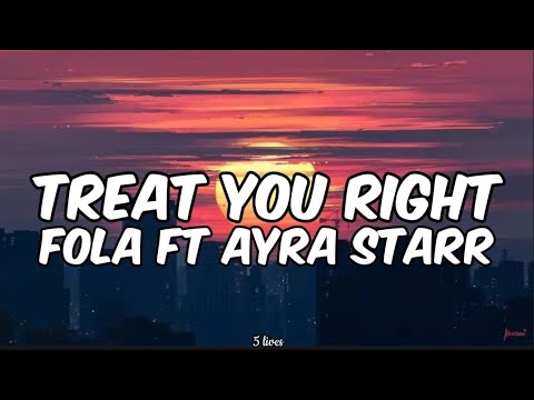 Fola ft Ayra Starr-Treat You Right (Lyrics)| When I want some, bá mi túlẹ bẹẹ, máa ṣe