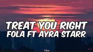 Fola ft Ayra Starr-Treat You Right (Lyrics)| When I want some, bá mi túlẹ bẹẹ, máa ṣe