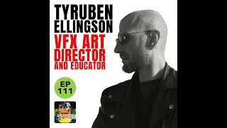111 - TyRuben Ellingson - VFX Art Director and Educator - Star Wars and Avatar