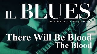 There Will Be Blood - The Blood - Il Blues Magazine