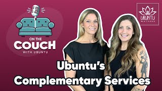 Ubuntu Wellness' Complementary Services  |  On the Couch with Ubuntu, Ep. 2