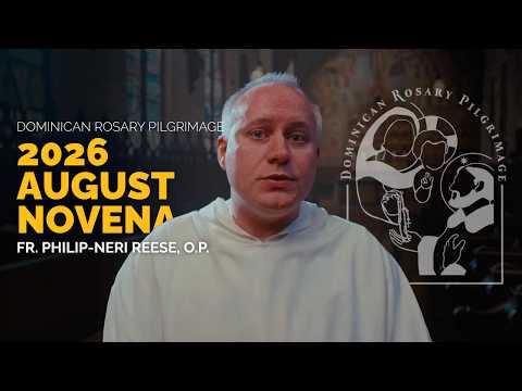 Dominican Rosary Pilgrimage Novena | August 2026 | Fr. Philip-Neri Reese, O.P.