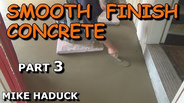 SMOOTH FINISH CONCRETE (part 3) Mike Haduck