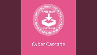 Cyber Cascade - もっぴーさうんど