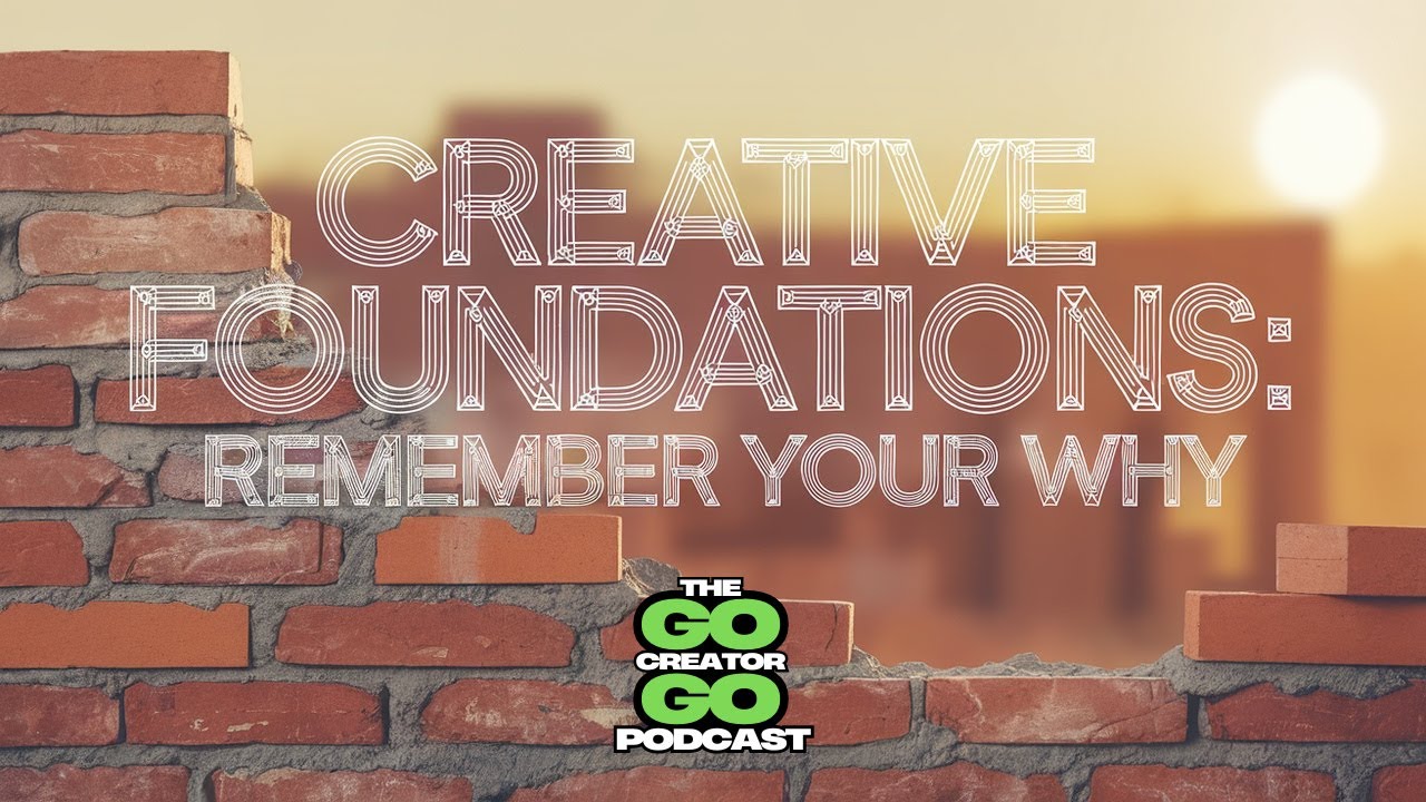 Creative Foundations: Remember Your Why - Episode #25 - YouTube