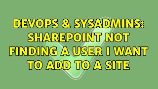 DevOps & SysAdmins: SharePoint not finding a user I want to add to a site Net Worth