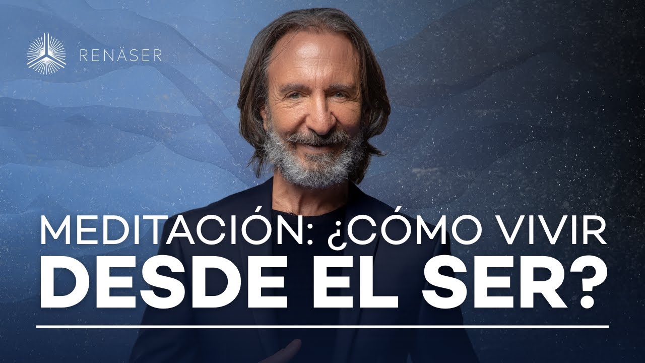 Meditación: ¿Cómo vivir desde el ser? | Michel Domit