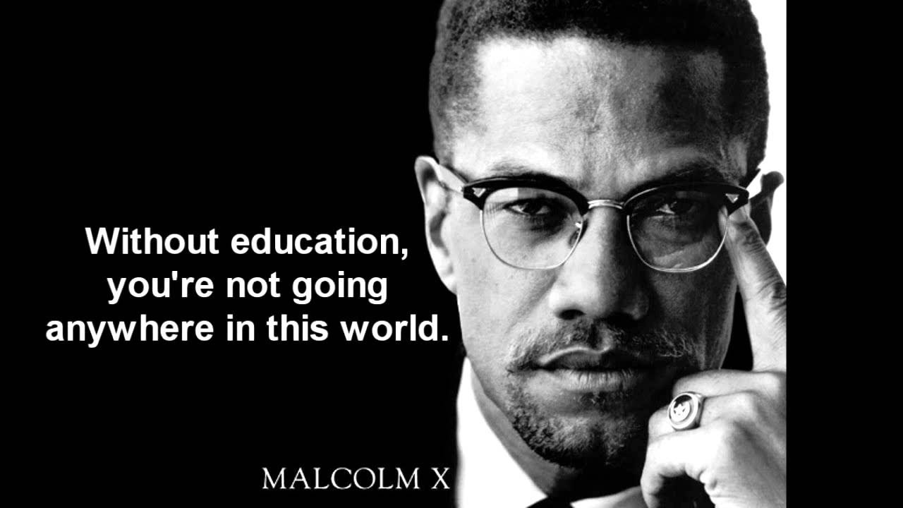 Malcolm x: Education is all we need