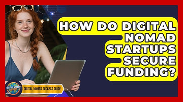 How Do Digital Nomad Startups Secure Funding? - Digital Nomad Success Guide